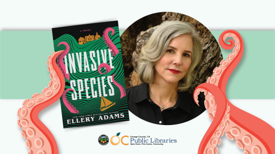 Photo of book cover titled "Invasive Species" by Ellery Adams next to photo of author. On the book cover are tentacles coming out of the ocean. Around the photos of the book cover and author are tentacles. Logo at bottom: OC Public Libraries.
