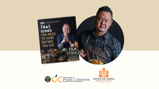 photo of cookbook cover titled "101 Thai Dishes You Need to Cook Before You Die" next to headshot of author Jet Tila holding Thai cuisine noodle dish. Logos at bottom: OC Public Libraries, OC Office on Aging